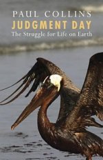 Judgment Day. The Struggle for Life on Earth by Paul Collins